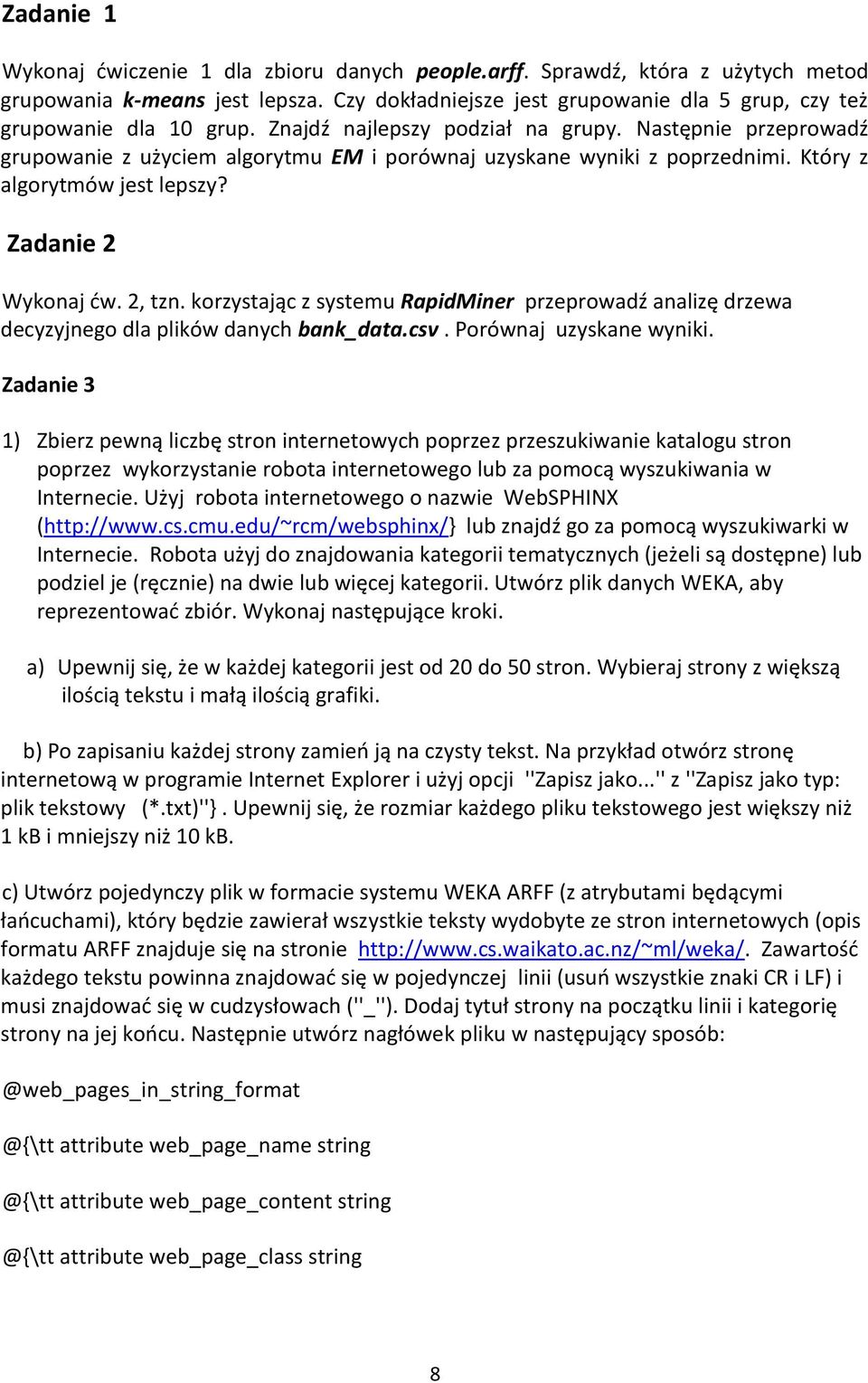 korzystając z systemu RapdMner przeprowadź analzę drzewa decyzyjnego dla plków danych bank_data.csv. Porównaj uzyskane wynk.