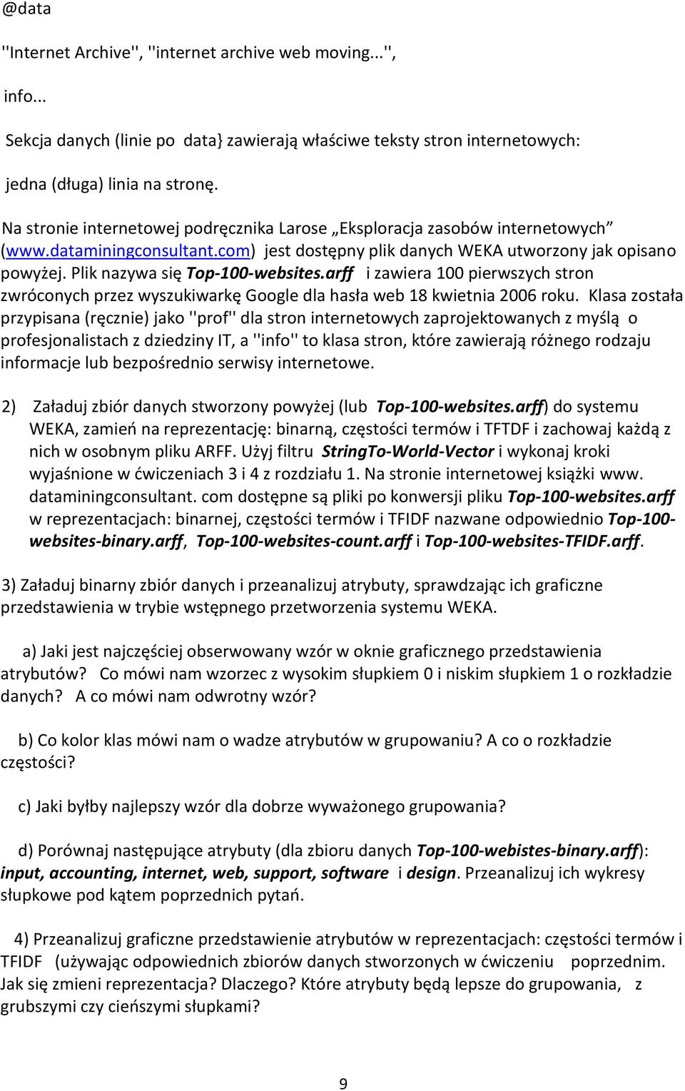 arff zawera 100 perwszych stron zwróconych przez wyszukwarkę Google dla hasła web 18 kwetna 2006 roku.