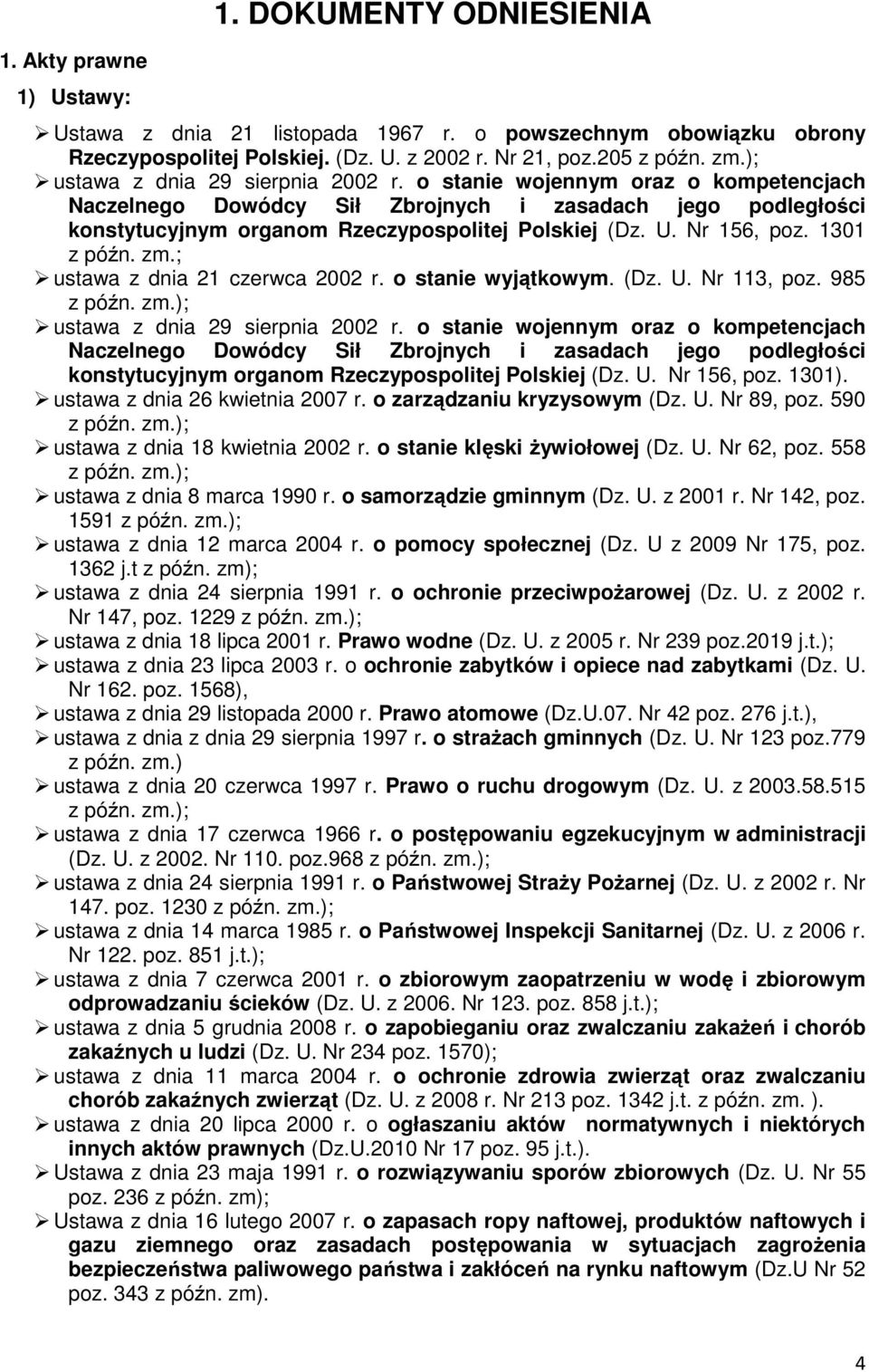 Nr 156, poz. 1301 z późn. zm.; ustawa z dnia 21 czerwca 2002 r. o stanie wyjątkowym. (Dz. U. Nr 113, poz. 985 z późn. zm. Nr 156, poz. 1301). ustawa z dnia 26 kwietnia 2007 r.