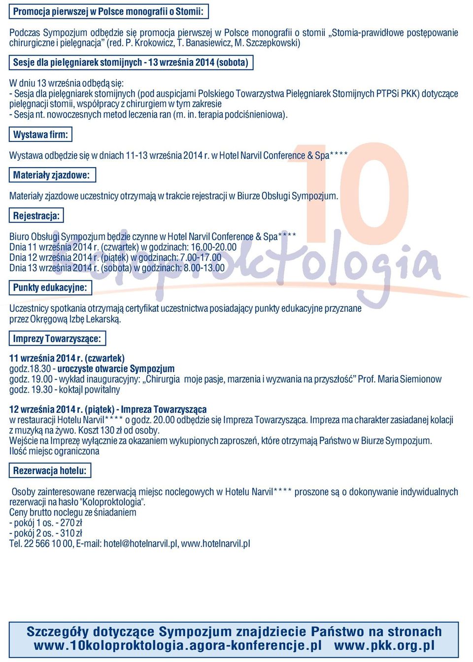 Szczepkowski) Sesje dla pielęgniarek stomijnych - 13 września 2014 (sobota) W dniu 13 września odbędą się: - Sesja dla pielęgniarek stomijnych (pod auspicjami Polskiego Towarzystwa Pielęgniarek