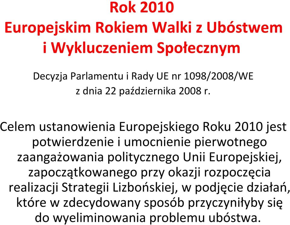 Celem ustanowienia Europejskiego Roku 2010 jest potwierdzenie i umocnienie pierwotnego zaangażowania politycznego