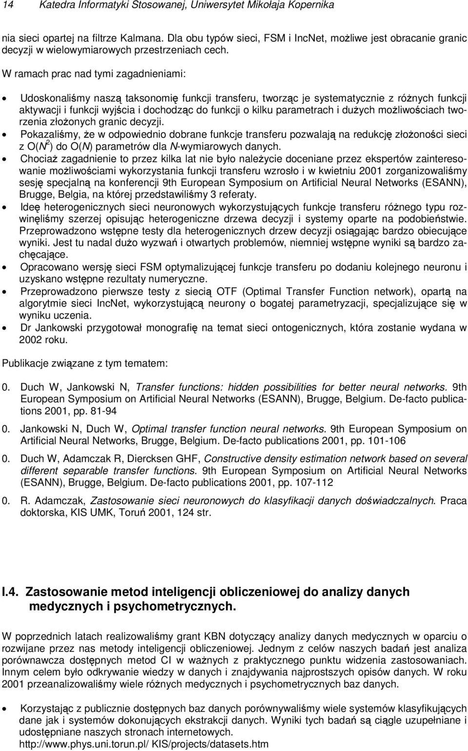 W ramach prac nad tymi zagadnieniami: Udoskonaliśmy naszą taksonomię funkcji transferu, tworząc je systematycznie z różnych funkcji aktywacji i funkcji wyjścia i dochodząc do funkcji o kilku