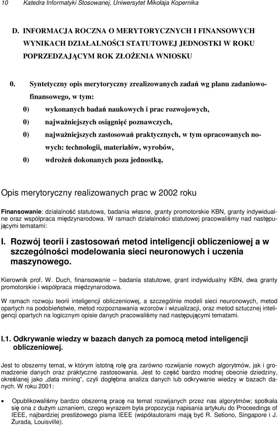 Syntetyczny opis merytoryczny zrealizowanych zadań wg planu zadaniowofinansowego, w tym: 0) wykonanych badań naukowych i prac rozwojowych, 0) najważniejszych osiągnięć poznawczych, 0) najważniejszych