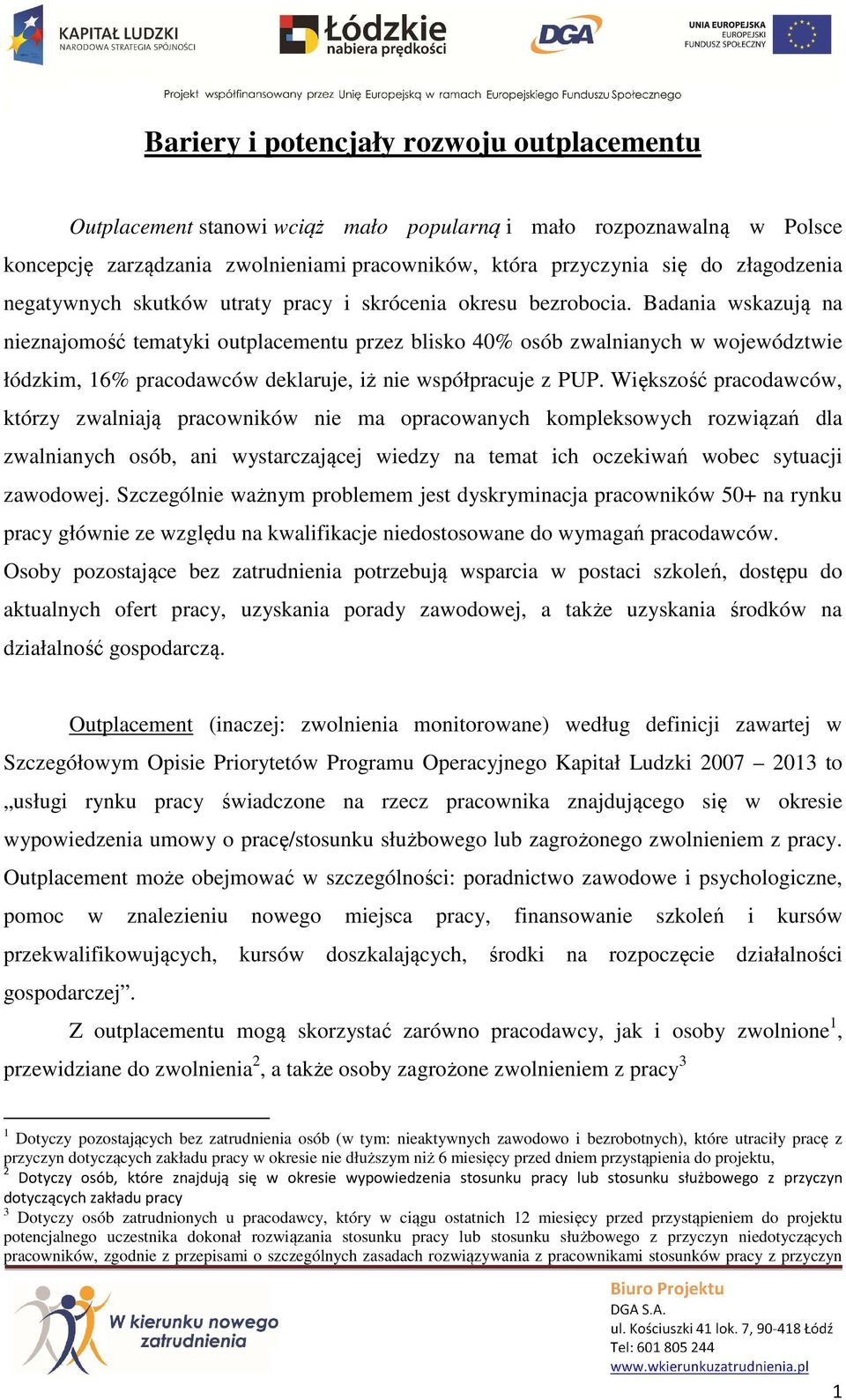 Badania wskazują na nieznajomość tematyki outplacementu przez blisko 40% osób zwalnianych w województwie łódzkim, 16% pracodawców deklaruje, iż nie współpracuje z PUP.