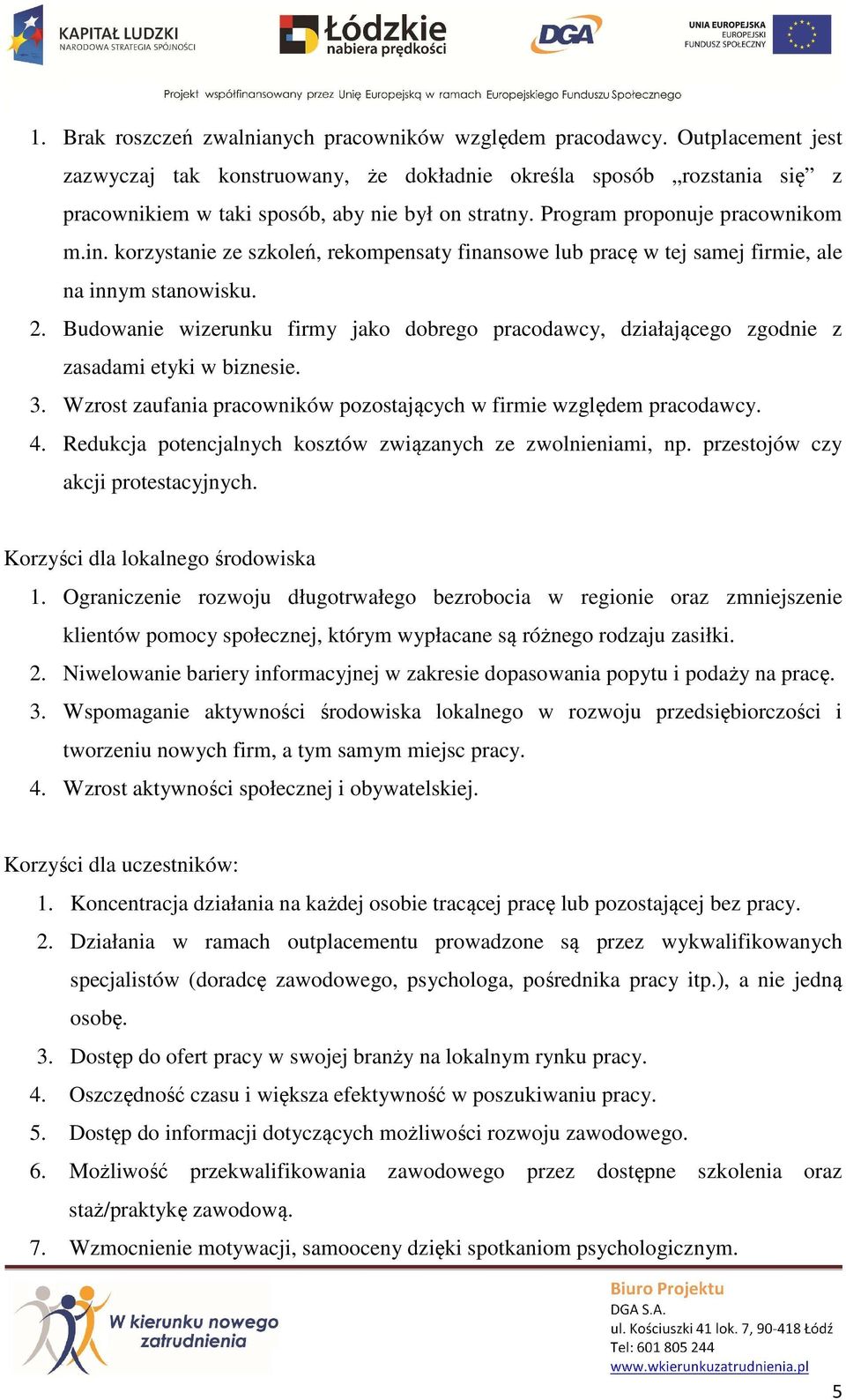 korzystanie ze szkoleń, rekompensaty finansowe lub pracę w tej samej firmie, ale na innym stanowisku. 2.