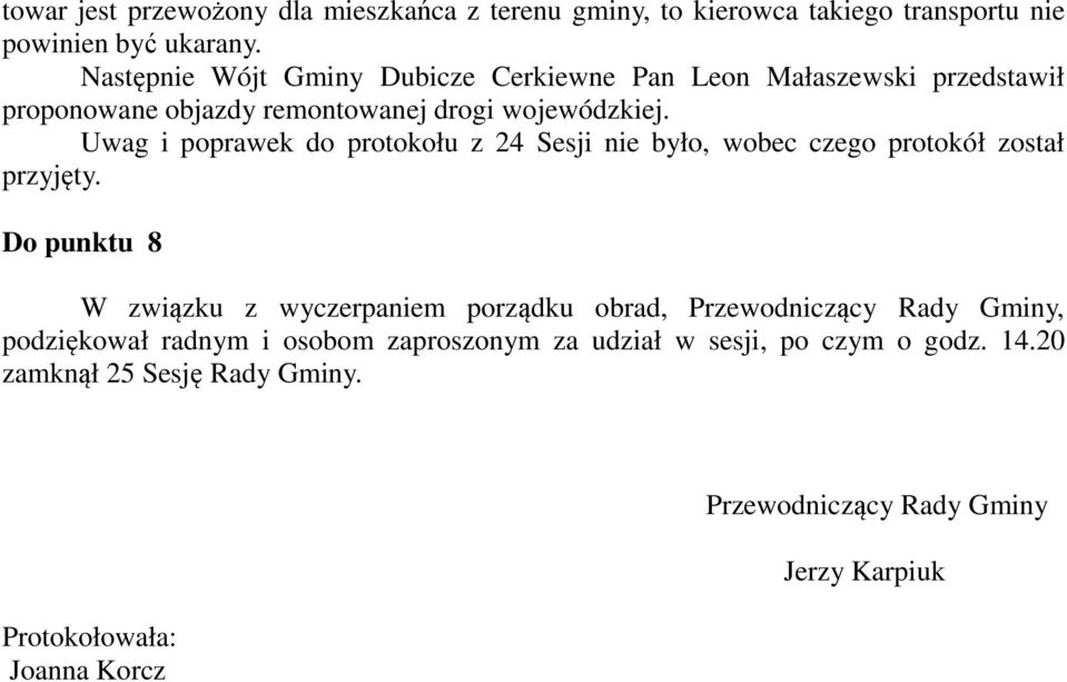 Uwag i poprawek do protokołu z 24 Sesji nie było, wobec czego protokół został przyjęty.