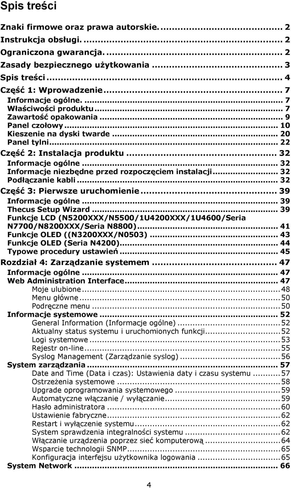 .. 32 Informacje ogólne... 32 Informacje niezbędne przed rozpoczęciem instalacji... 32 Podłączanie kabli... 32 Część 3: Pierwsze uruchomienie... 39 Informacje ogólne... 39 Thecus Setup Wizard.