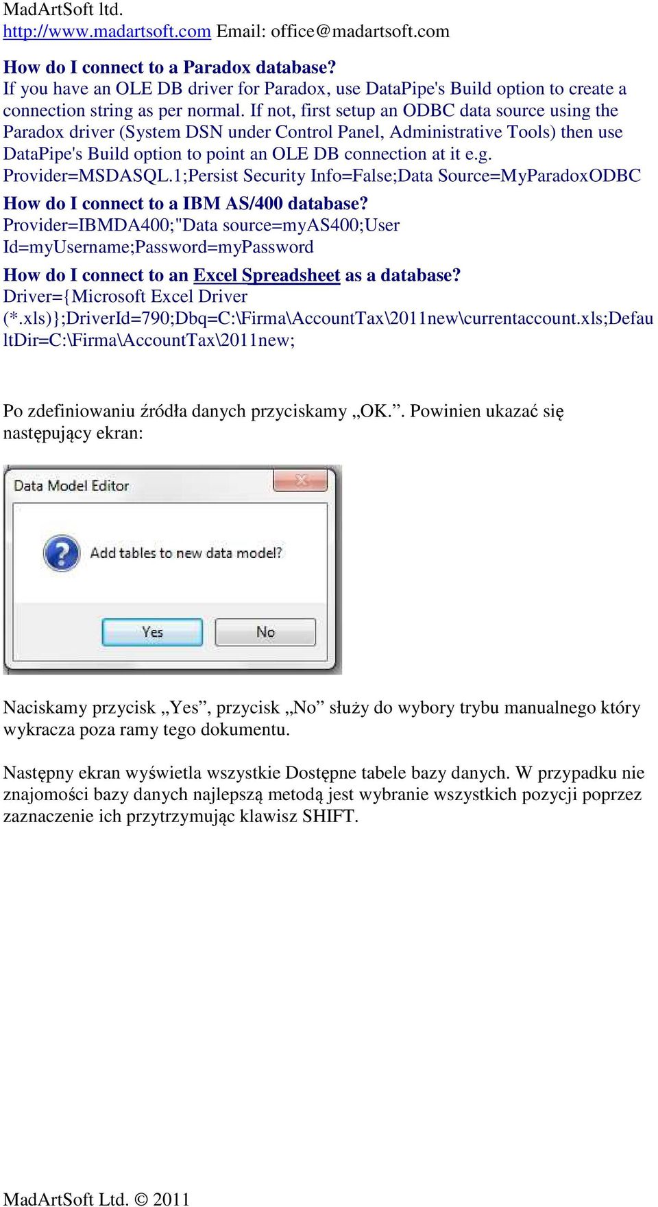 1;Persist Security Info=False;Data Source=MyParadoxODBC How do I connect to a IBM AS/400 database?