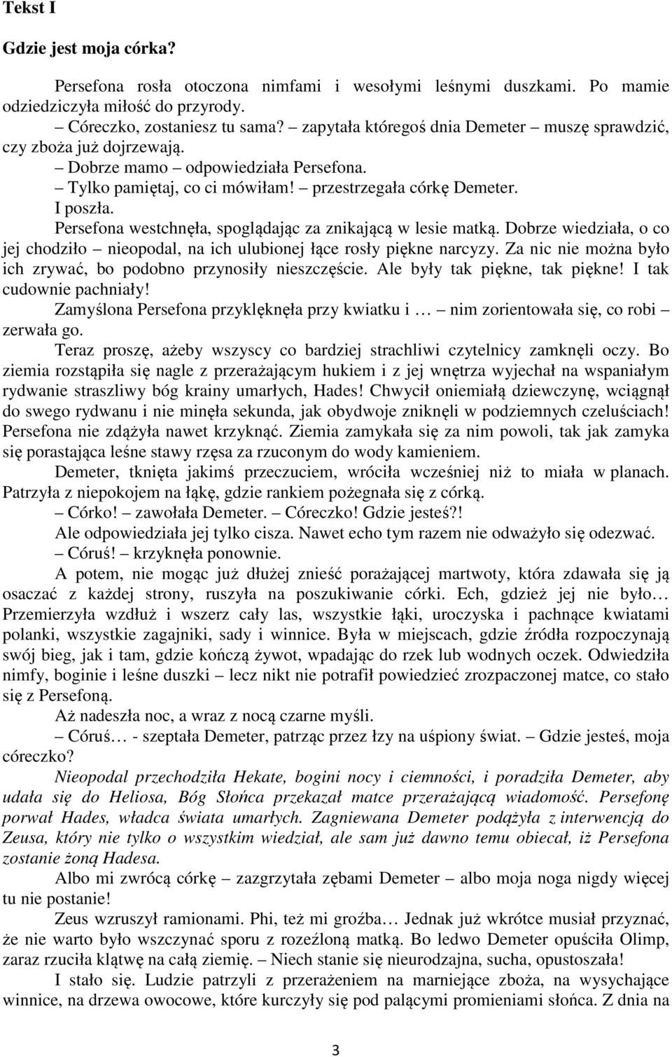 Persefona westchnęła, spoglądając za znikającą w lesie matką. Dobrze wiedziała, o co jej chodziło nieopodal, na ich ulubionej łące rosły piękne narcyzy.