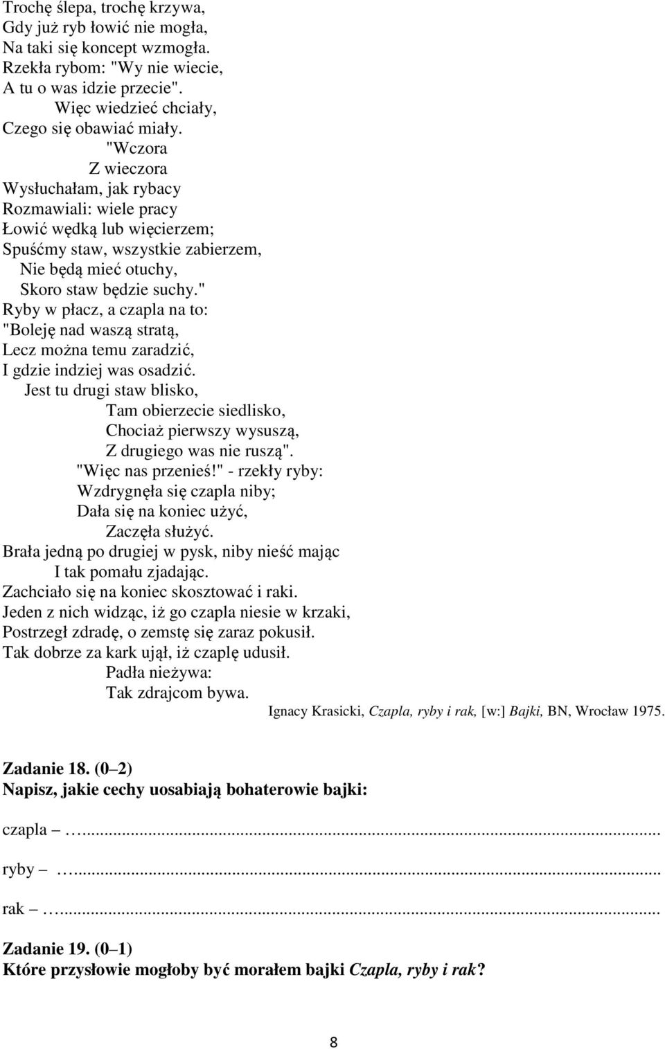 " Ryby w płacz, a czapla na to: "Boleję nad waszą stratą, Lecz można temu zaradzić, I gdzie indziej was osadzić.