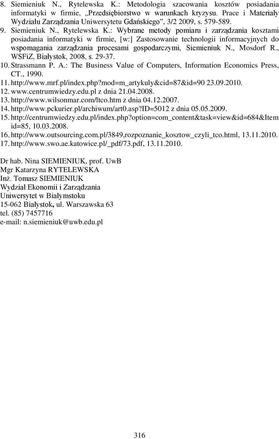 : Wybrane metody pomiaru i zarządzania kosztami posiadania informatyki w firmie, [w:] Zastosowanie technologii informacyjnych do wspomagania zarządzania procesami gospodarczymi, Siemieniuk N.