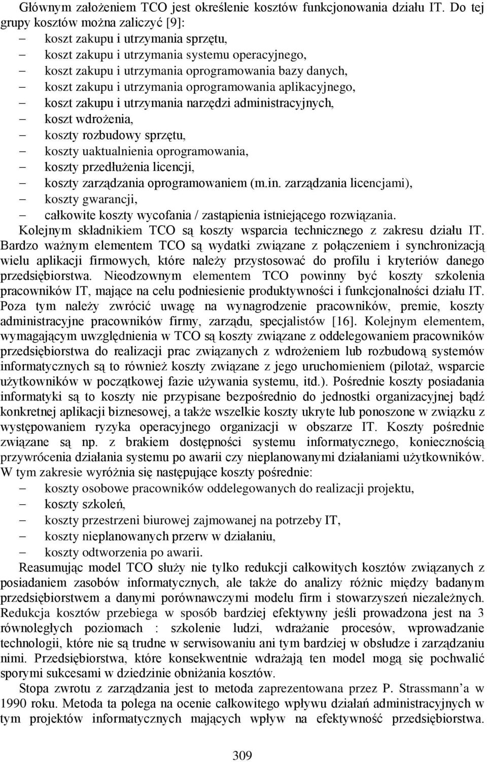 utrzymania oprogramowania aplikacyjnego, koszt zakupu i utrzymania narzędzi administracyjnych, koszt wdrożenia, koszty rozbudowy sprzętu, koszty uaktualnienia oprogramowania, koszty przedłużenia