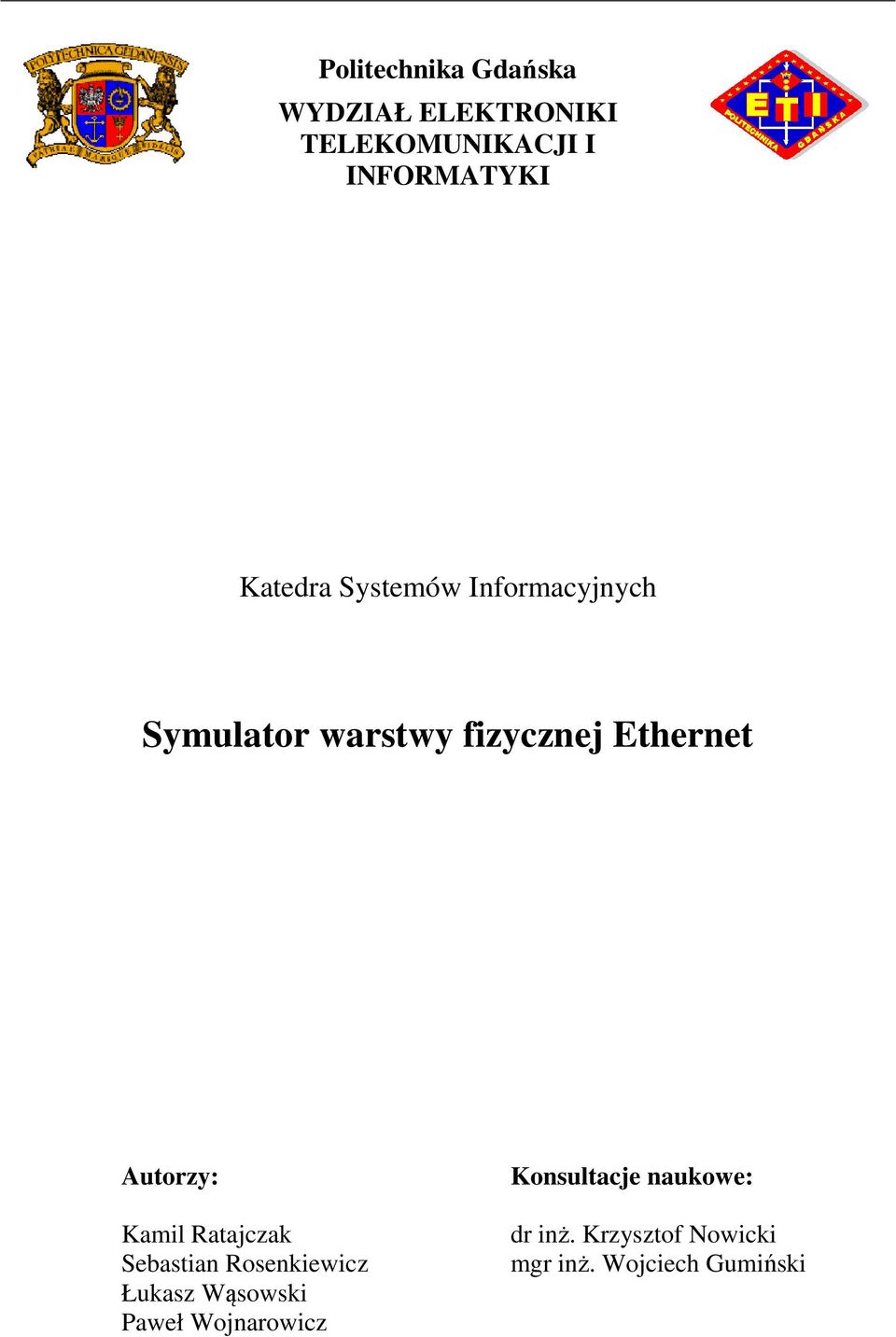 Autorzy: Kamil Ratajczak Sebastian Rosenkiewicz Łukasz Wąsowski Paweł