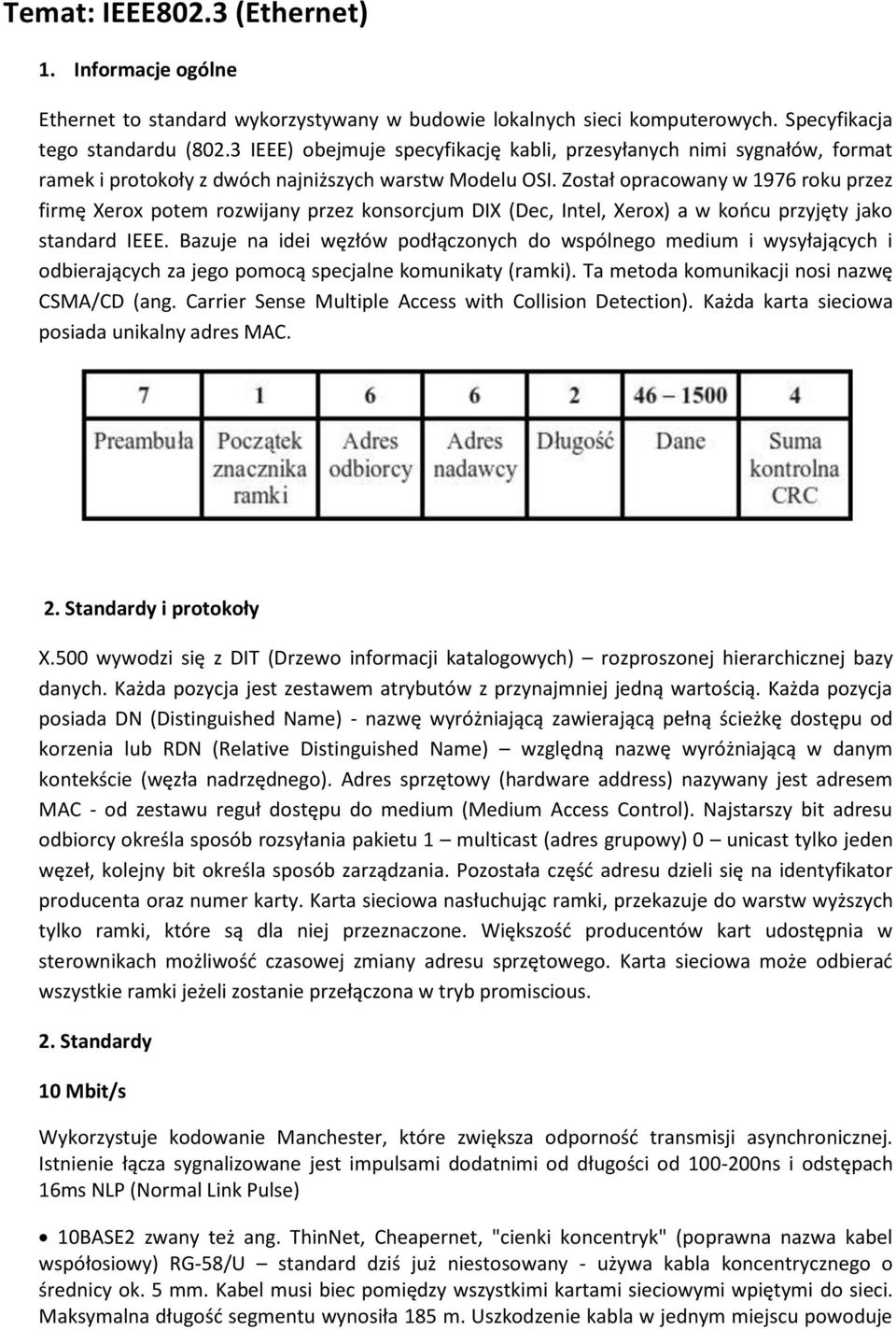 Został opracowany w 1976 roku przez firmę Xerox potem rozwijany przez konsorcjum DIX (Dec, Intel, Xerox) a w koocu przyjęty jako standard IEEE.