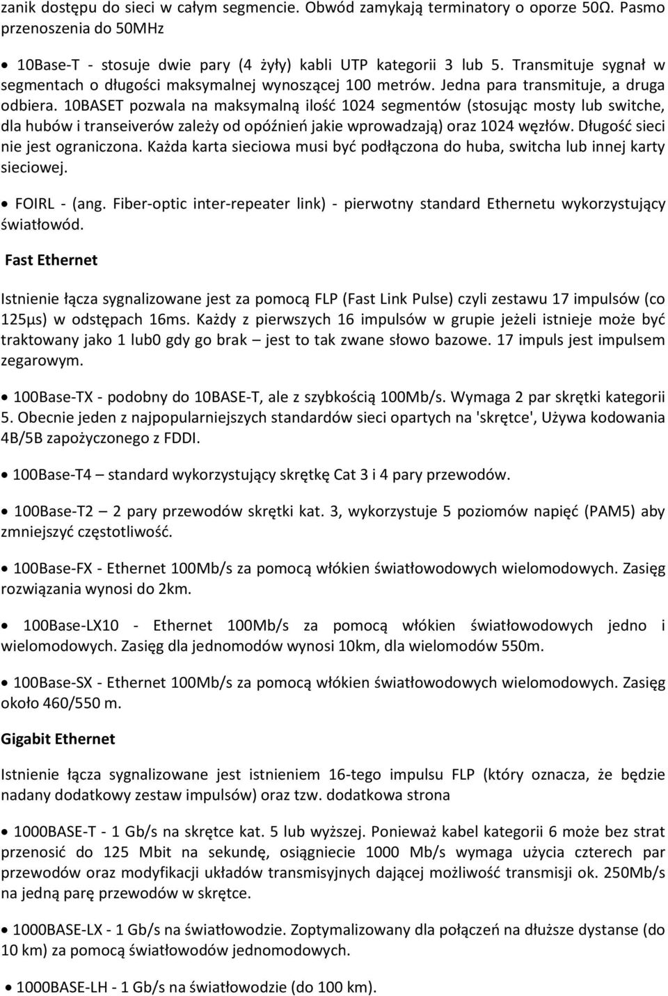 10BASET pozwala na maksymalną ilośd 1024 segmentów (stosując mosty lub switche, dla hubów i transeiverów zależy od opóźnieo jakie wprowadzają) oraz 1024 węzłów. Długośd sieci nie jest ograniczona.