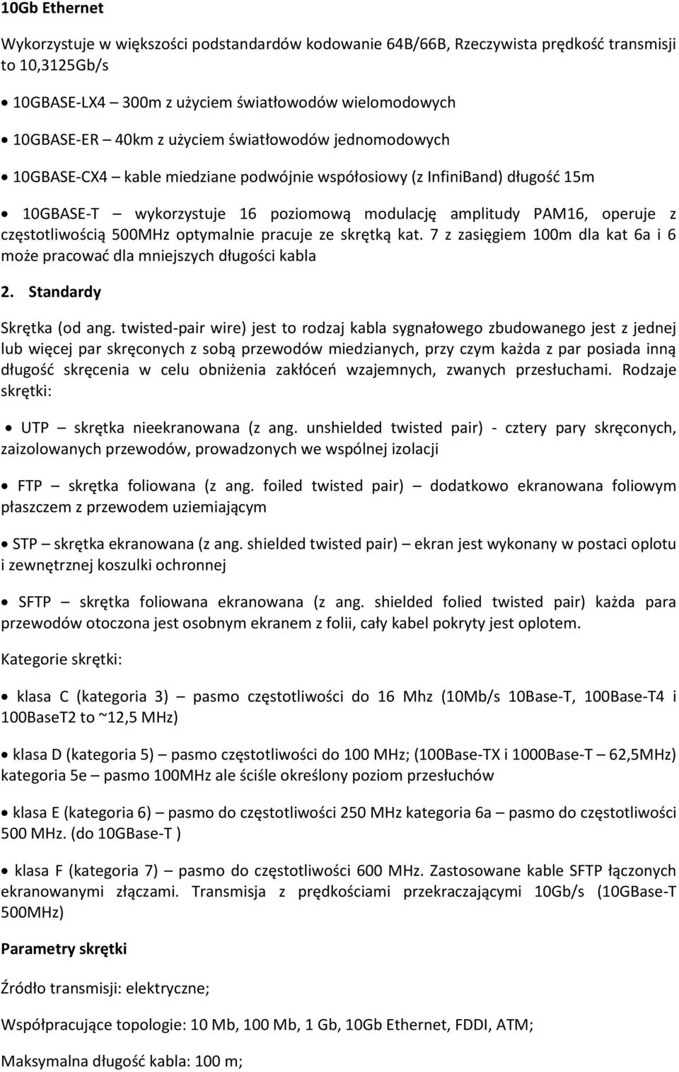 optymalnie pracuje ze skrętką kat. 7 z zasięgiem 100m dla kat 6a i 6 może pracowad dla mniejszych długości kabla 2. Standardy Skrętka (od ang.