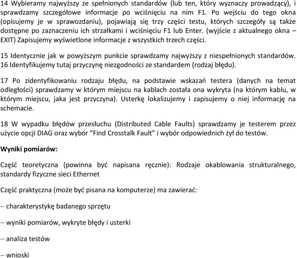 (wyjście z aktualnego okna EXIT) Zapisujemy wyświetlone informacje z wszystkich trzech części. 15 Identycznie jak w powyższym punkcie sprawdzamy najwyższy z niespełnionych standardów.