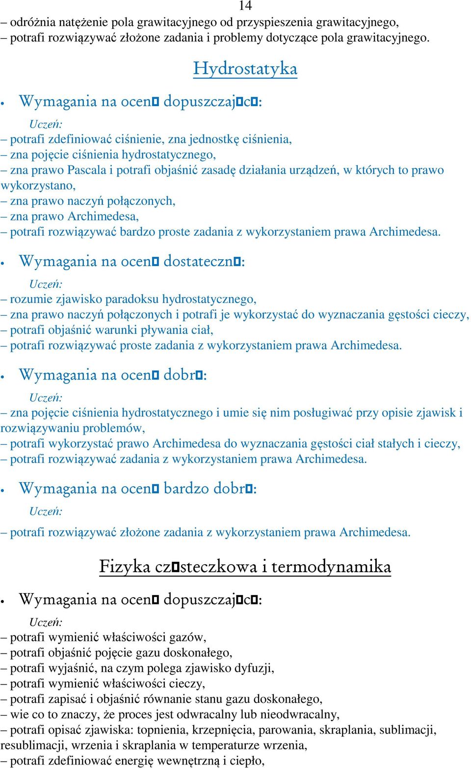 wykorzystano, zna prawo naczyń połączonych, zna prawo Archimedesa, potrafi rozwiązywać bardzo proste zadania z wykorzystaniem prawa Archimedesa.