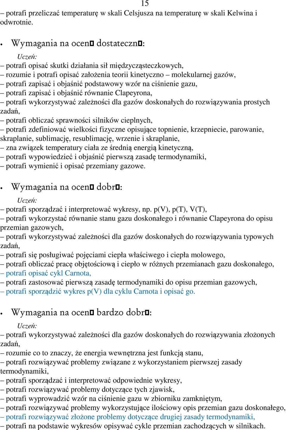 potrafi zapisać i objaśnić równanie Clapeyrona, potrafi wykorzystywać zależności dla gazów doskonałych do rozwiązywania prostych zadań, potrafi obliczać sprawności silników cieplnych, potrafi