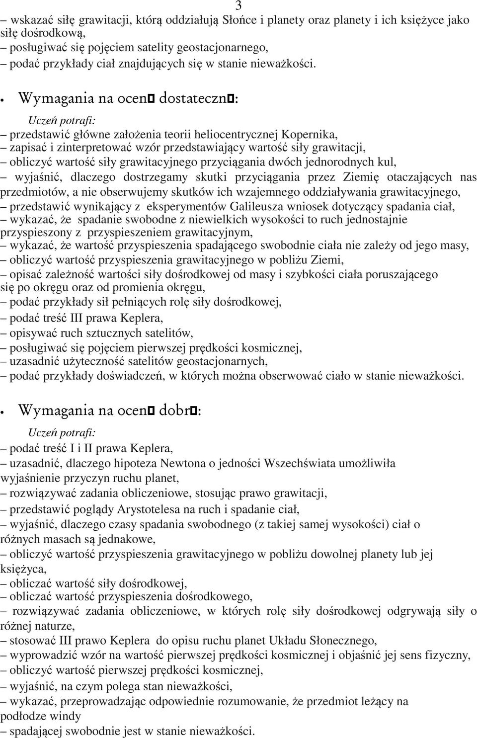 przedstawić główne założenia teorii heliocentrycznej Kopernika, zapisać i zinterpretować wzór przedstawiający wartość siły grawitacji, obliczyć wartość siły grawitacyjnego przyciągania dwóch