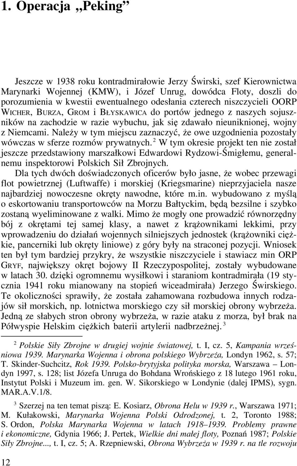 Należy w tym miejscu zaznaczyć, że owe uzgodnienia pozostały wówczas w sferze rozmów prywatnych.