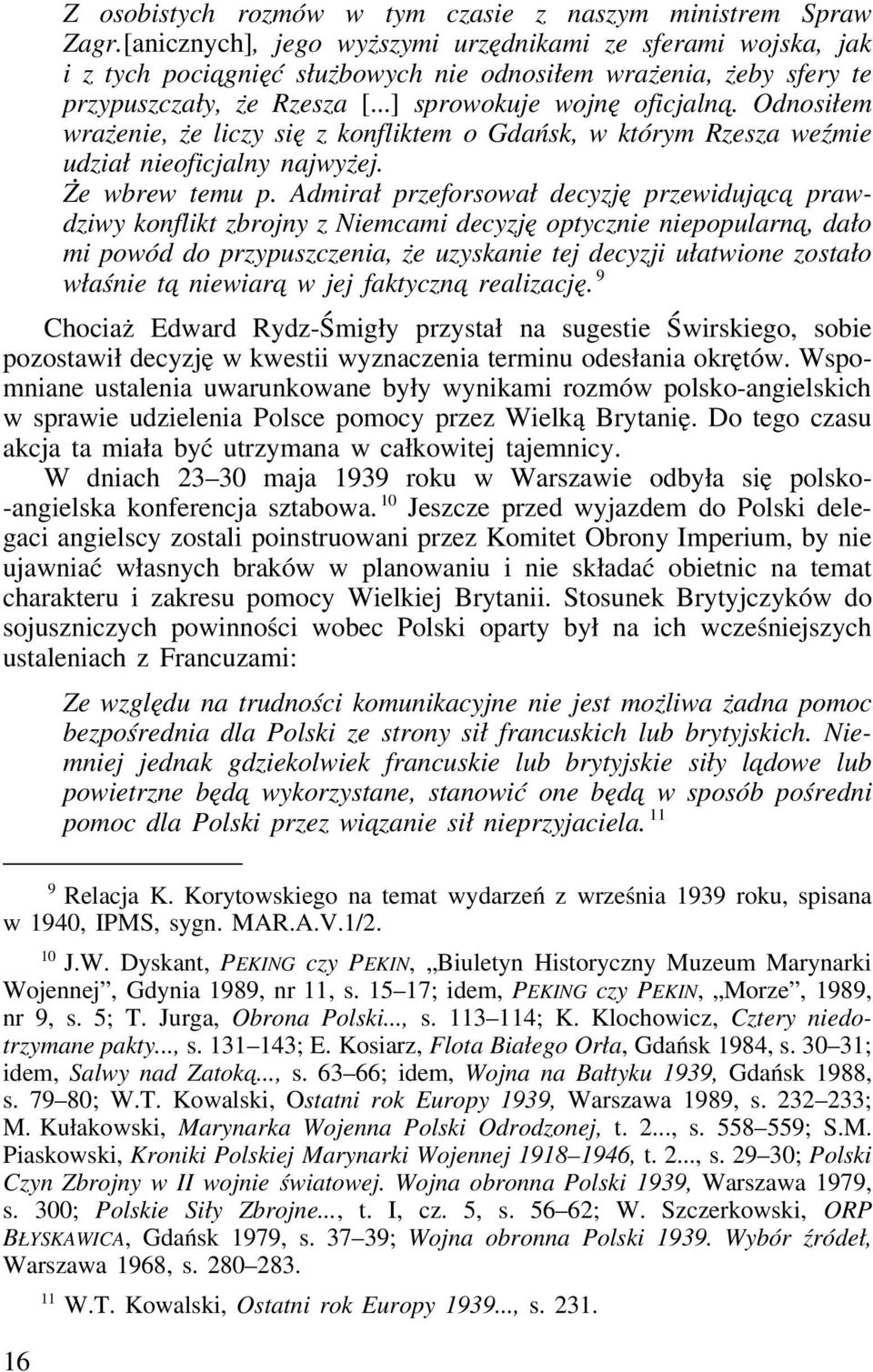 Odnosiłem wrażenie, że liczy się z konfliktem o Gdańsk, w którym Rzesza weźmie udział nieoficjalny najwyżej. Że wbrew temu p.