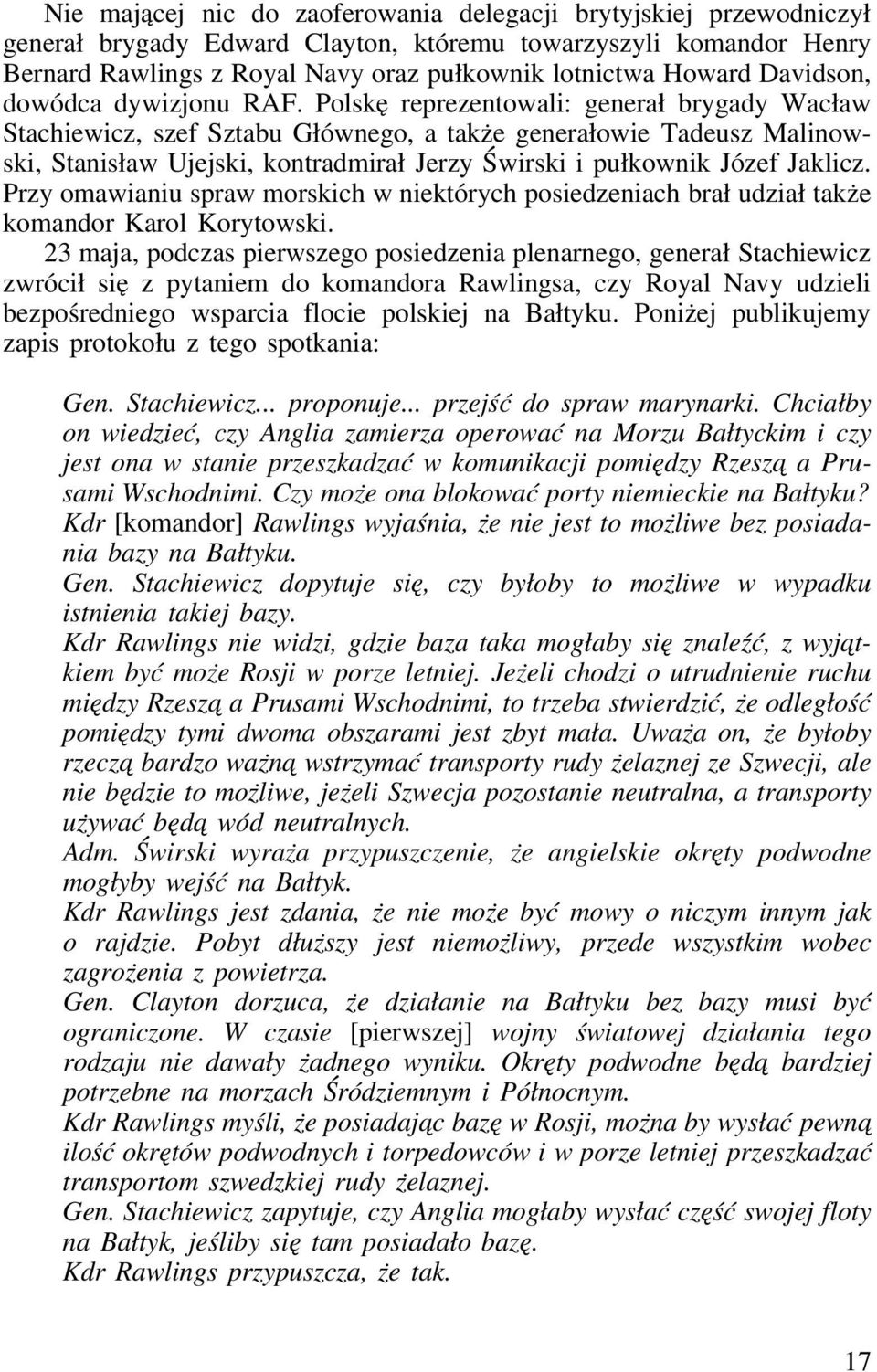 Polskę reprezentowali: generał brygady Wacław Stachiewicz, szef Sztabu Głównego, a także generałowie Tadeusz Malinowski, Stanisław Ujejski, kontradmirał Jerzy Świrski i pułkownik Józef Jaklicz.