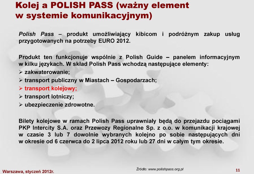 W skład Polish Pass wchodzą następujące elementy: zakwaterowanie; transport publiczny w Miastach Gospodarzach; transport kolejowy; transport lotniczy; ubezpieczenie zdrowotne.