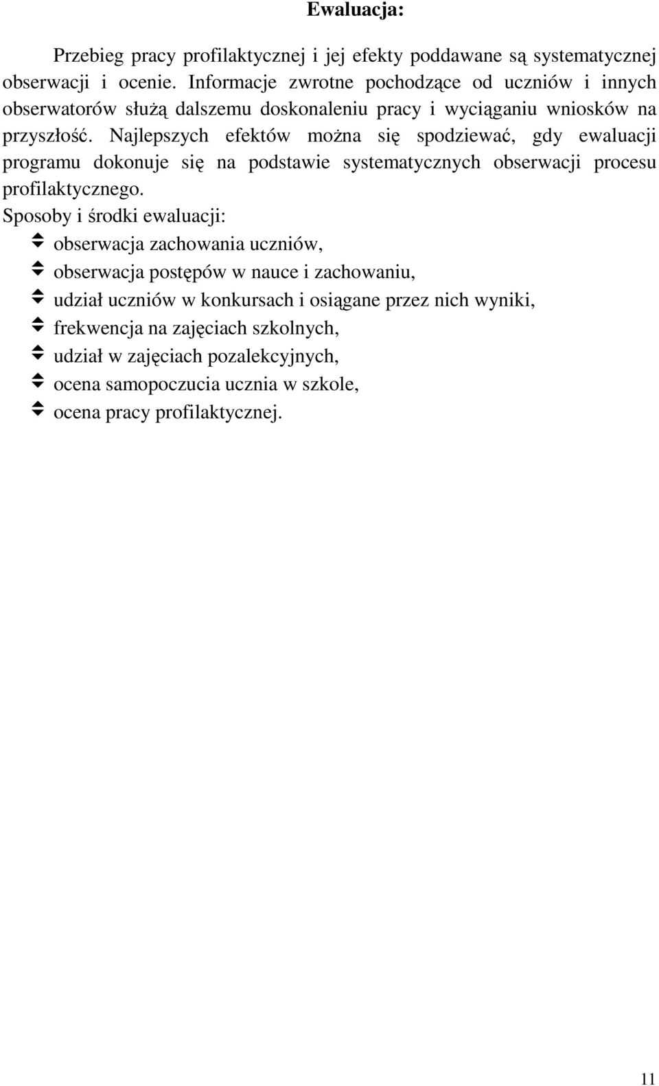 Najlepszych efektów można się spodziewać, gdy ewaluacji programu dokonuje się na podstawie systematycznych obserwacji procesu profilaktycznego.