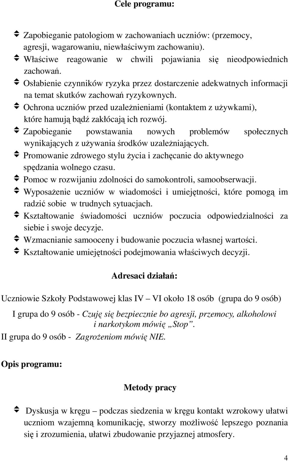 v Ochrona uczniów przed uzależnieniami (kontaktem z używkami), które hamują bądź zakłócają ich rozwój.