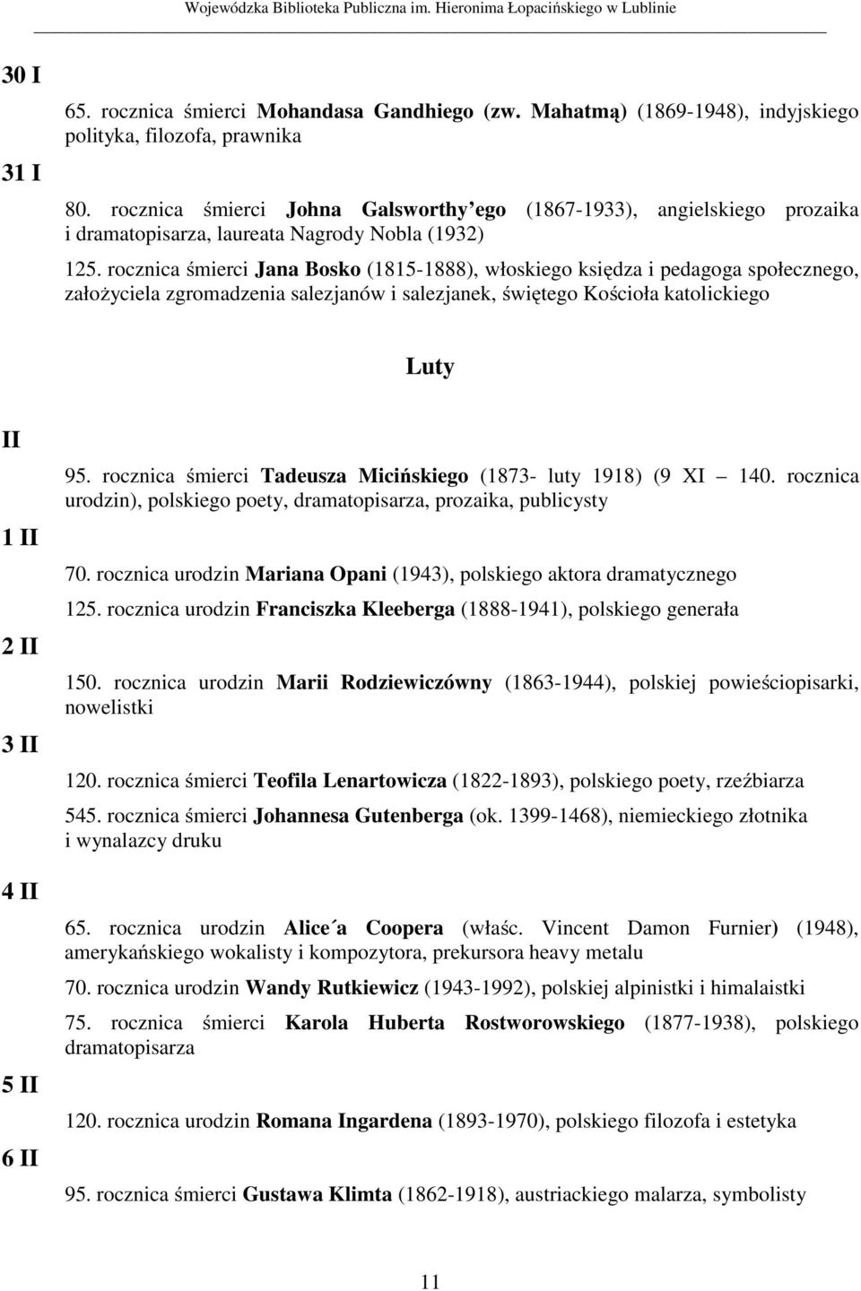 rocznica śmierci Jana Bosko (1815-1888), włoskiego księdza i pedagoga społecznego, założyciela zgromadzenia salezjanów i salezjanek, świętego Kościoła katolickiego Luty II 1 II 2 II 3 II 4 II 5 II 6