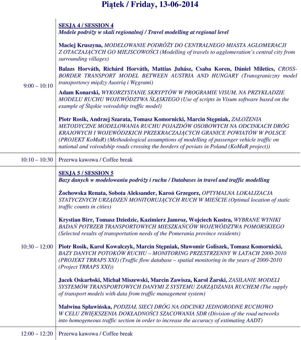 Miletics, CROSS- BORDER TRANSPORT MODEL BETWEEN AUSTRIA AND HUNGARY (Transgraniczny model transportowy między Austrią i Węgrami) Adam Konarski, WYKORZYSTANIE SKRYPTÓW W PROGRAMIE VISUM, NA