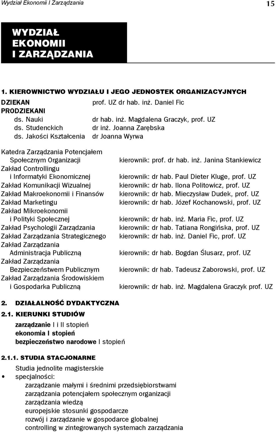 Jakości Kształcenia dr Joanna Wyrwa Katedra Zarządzania Potencjałem Społecznym Organizacji Zakład Controllingu i Informatyki Ekonomicznej Zakład Komunikacji Wizualnej Zakład Makroekonomii i Finansów