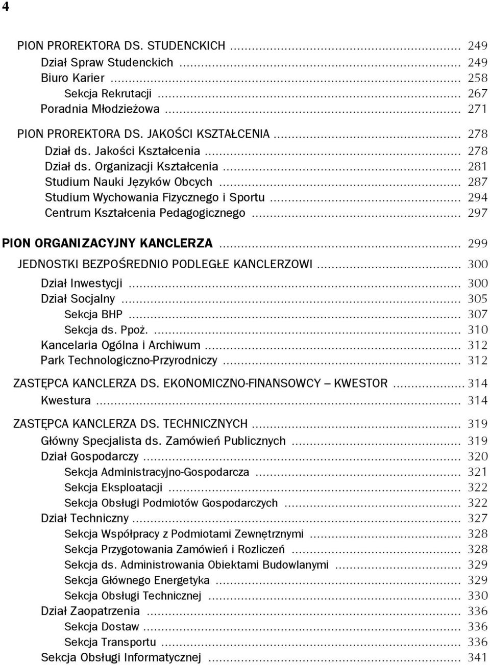 .. 297 PION ORGANIZACYJNY KANCLERZA... 299 JEDNOSTKI BEZPOŚREDNIO PODLEGŁE KANCLERZOWI... 300 Dział Inwestycji... 300 Dział Socjalny... 305 Sekcja BHP... 307 Sekcja ds. Ppoż.