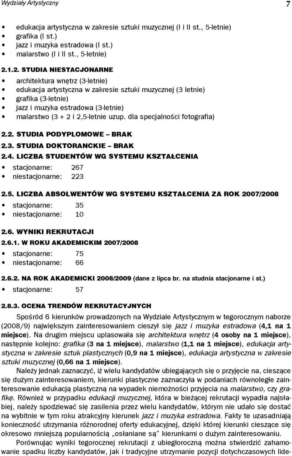 2,5-letnie uzup. dla specjalności fotografia) 2.2. STUDIA PODYPLOMOWE BRAK 2.3. STUDIA DOKTORANCKIE BRAK 2.4. LICZBA STUDENTÓW WG SYSTEMU KSZTAŁCENIA stacjonarne: 267 niestacjonarne: 223 2.5. LICZBA ABSOLWENTÓW WG SYSTEMU KSZTAŁCENIA ZA ROK 2007/2008 stacjonarne: 35 niestacjonarne: 10 2.