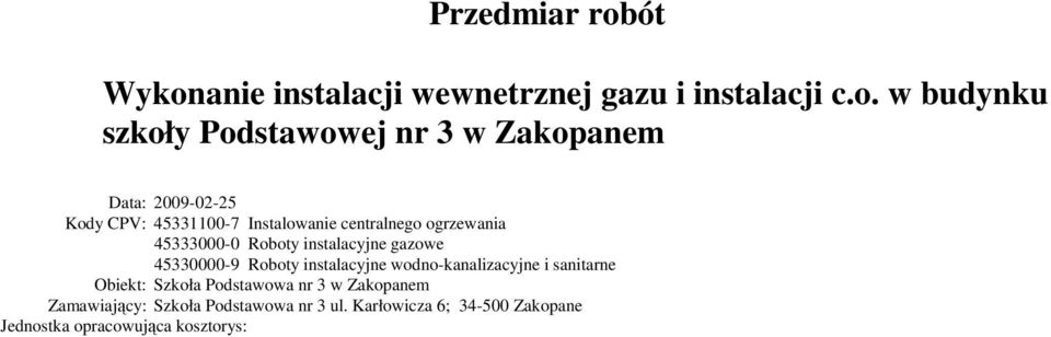 instalacyjne gazowe 45330000-9 Roboty instalacyjne wodno-kanalizacyjne i sanitarne Obiekt: Szkoła Podstawowa