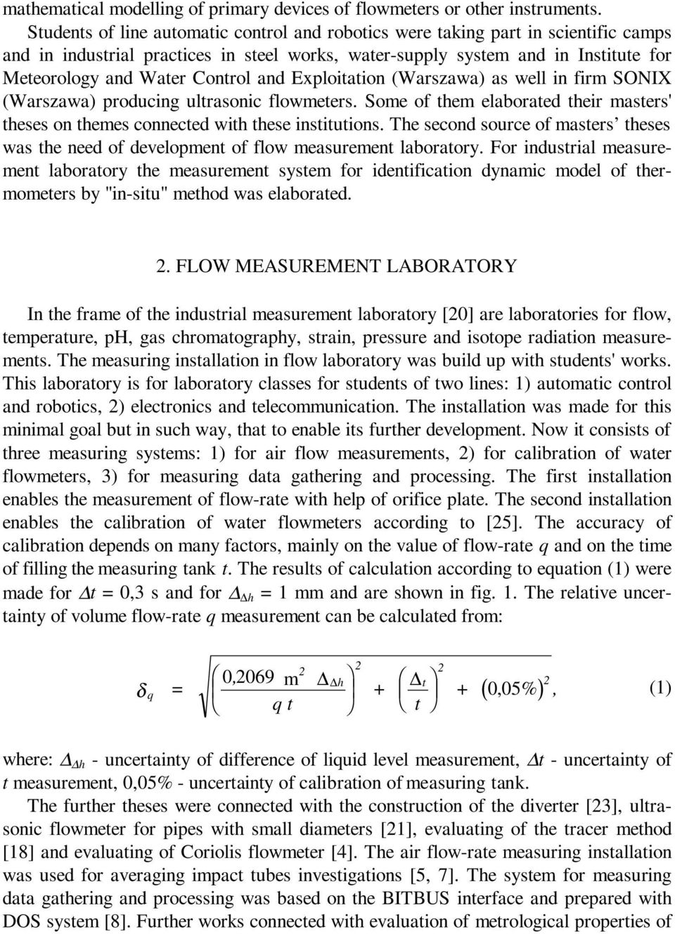 and Exploitation (Warszawa) as well in firm SONIX (Warszawa) producing ultrasonic flowmeters. Some of them elaborated their masters' theses on themes connected with these institutions.