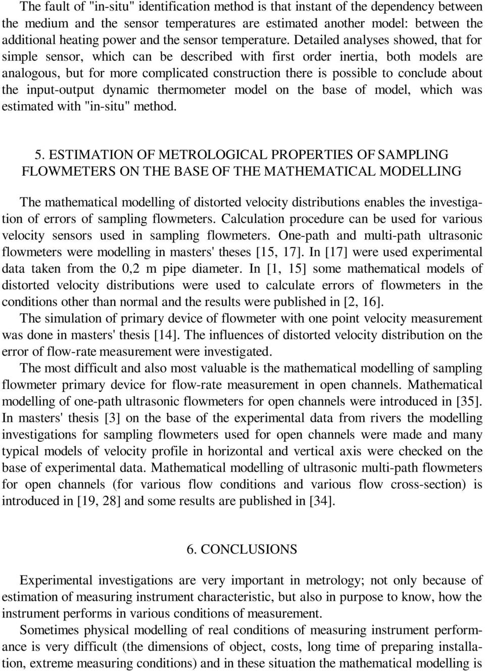 Detailed analyses showed, that for simple sensor, which can be described with first order inertia, both models are analogous, but for more complicated construction there is possible to conclude about