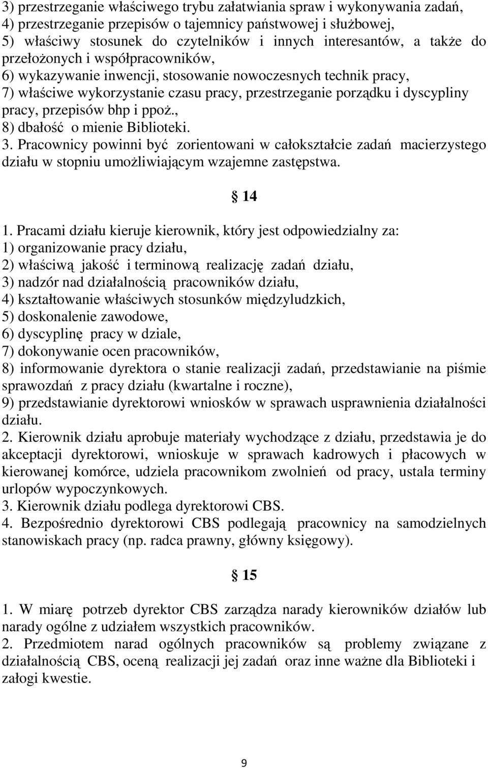 bhp i ppoŝ., 8) dbałość o mienie Biblioteki. 3. Pracownicy powinni być zorientowani w całokształcie zadań macierzystego działu w stopniu umoŝliwiającym wzajemne zastępstwa. 14 1.