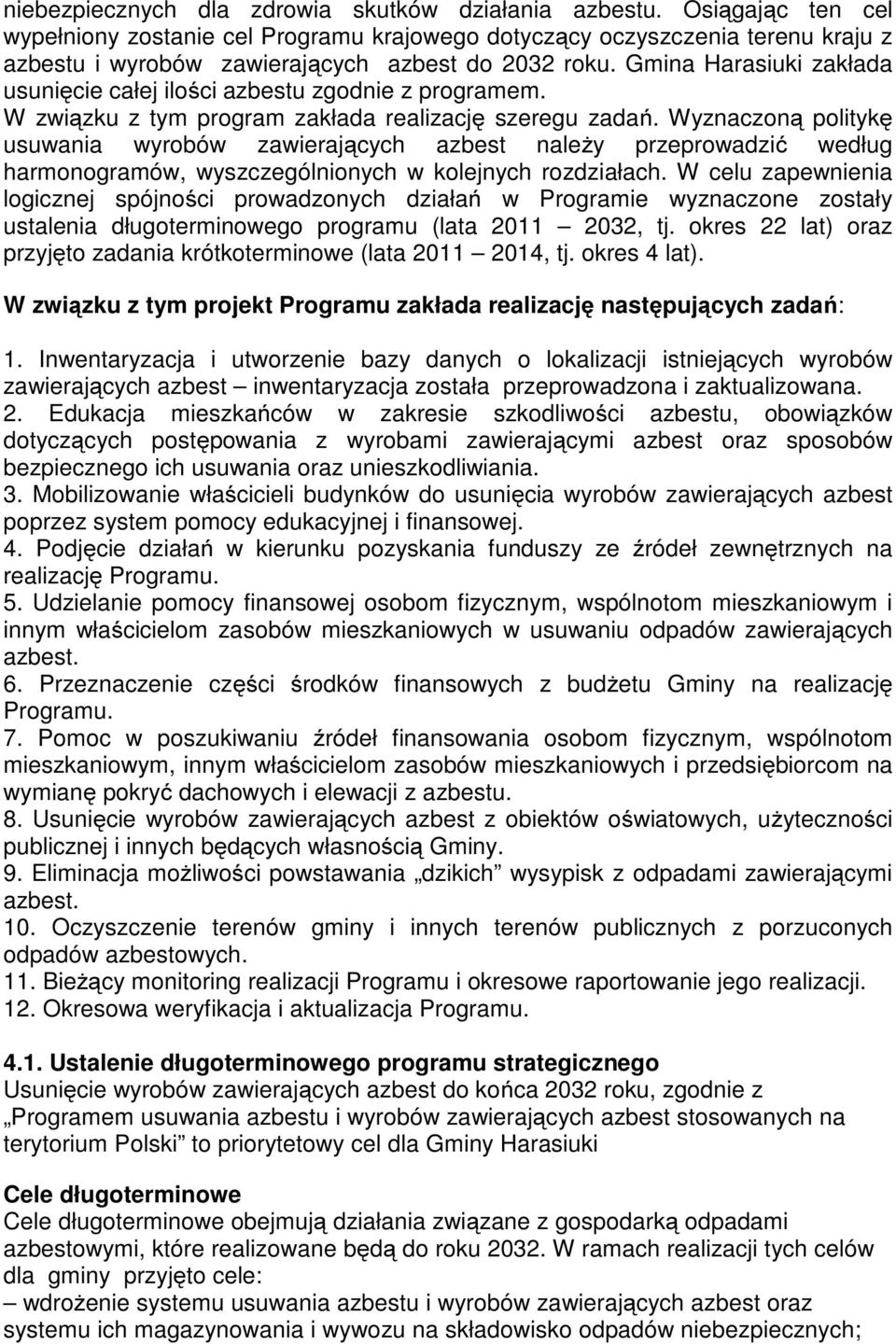 Gmina Harasiuki zakłada usunięcie całej ilości azbestu zgodnie z programem. W związku z tym program zakłada realizację szeregu zadań.