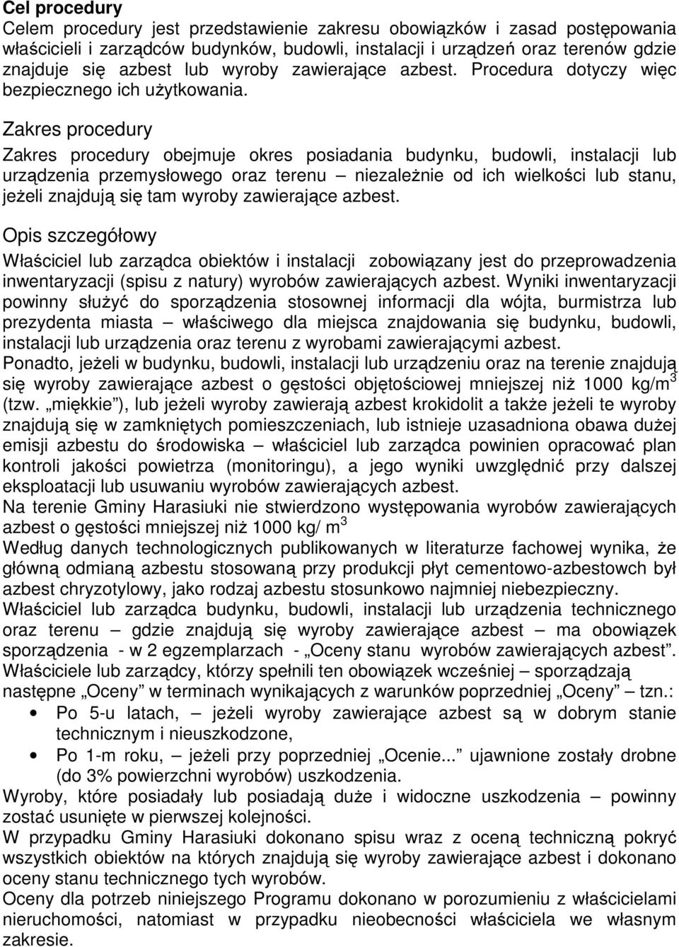 Zakres procedury Zakres procedury obejmuje okres posiadania budynku, budowli, instalacji lub urządzenia przemysłowego oraz terenu niezależnie od ich wielkości lub stanu, jeżeli znajdują się tam