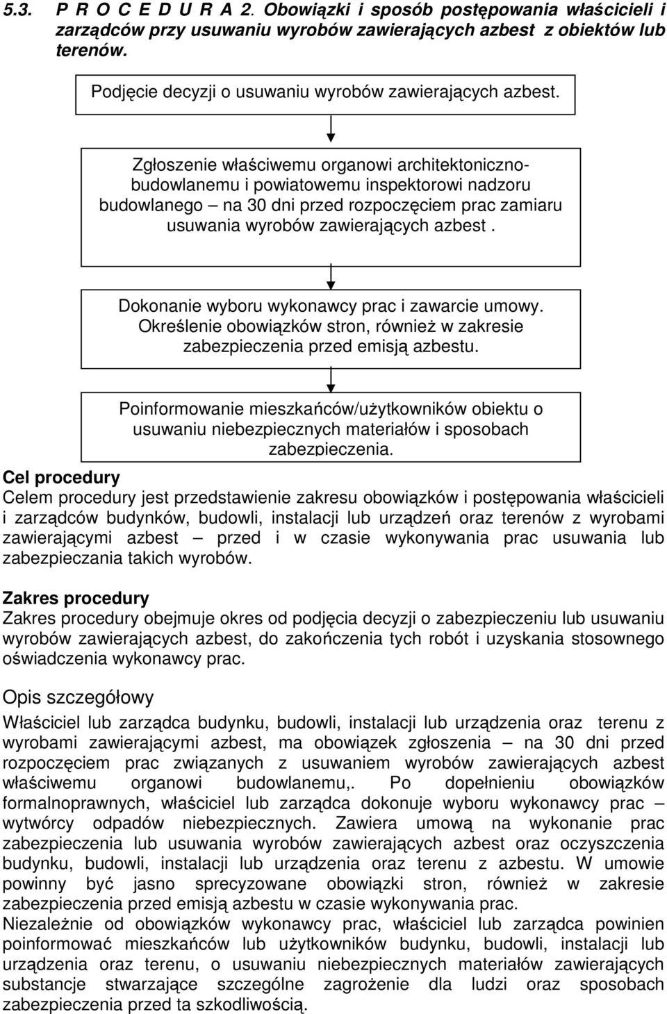 Zgłoszenie właściwemu organowi architektonicznobudowlanemu i powiatowemu inspektorowi nadzoru budowlanego na 30 dni przed rozpoczęciem prac zamiaru usuwania wyrobów zawierających azbest.