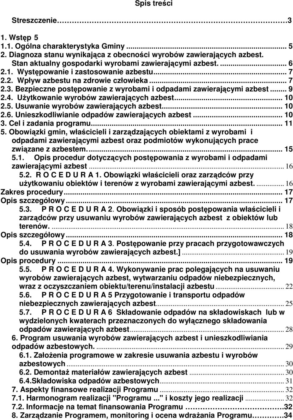 Bezpieczne postępowanie z wyrobami i odpadami zawierającymi azbest... 9 2.4. Użytkowanie wyrobów zawierających azbest... 10 2.5. Usuwanie wyrobów zawierających azbest... 10 2.6.