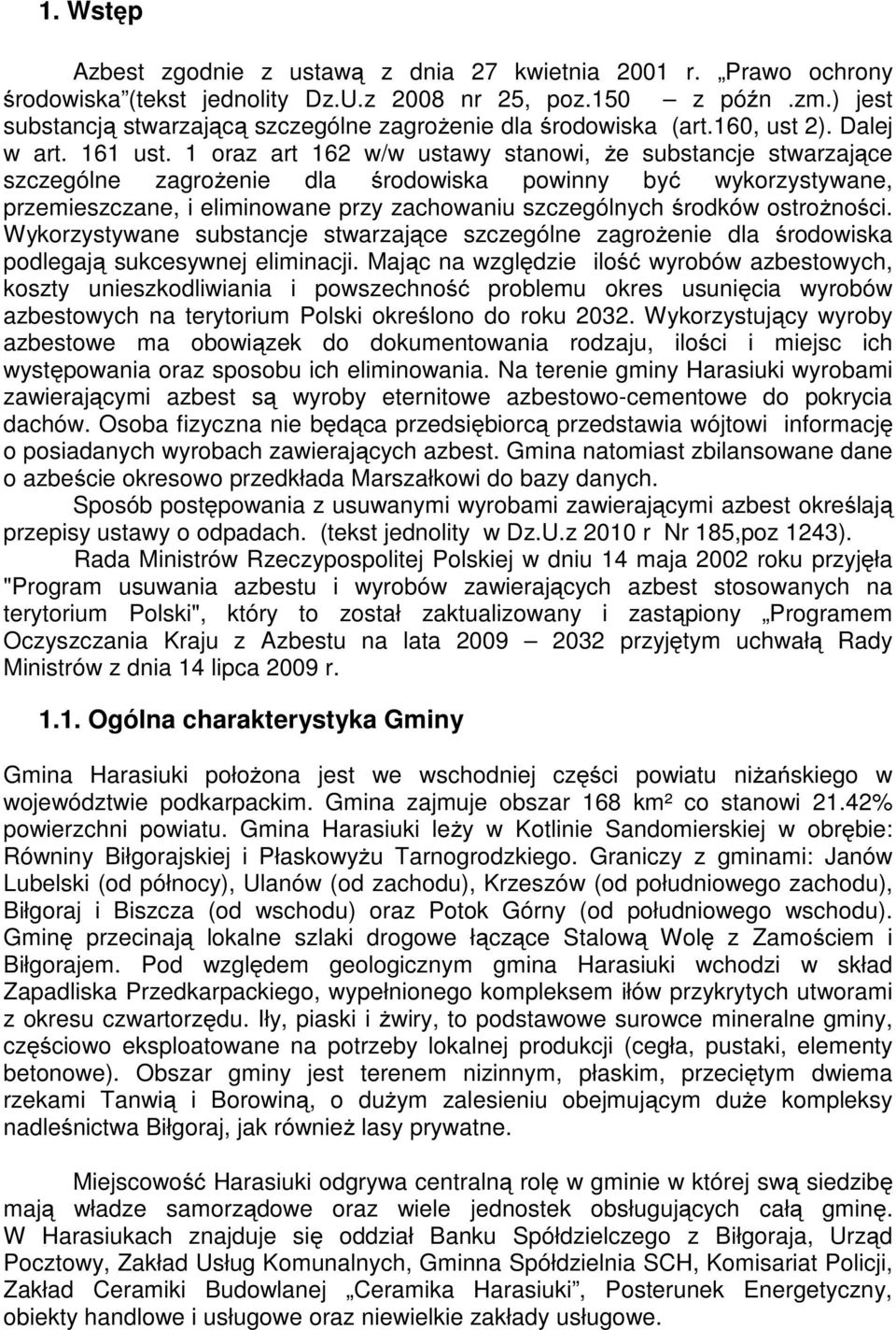 1 oraz art 162 w/w ustawy stanowi, że substancje stwarzające szczególne zagrożenie dla środowiska powinny być wykorzystywane, przemieszczane, i eliminowane przy zachowaniu szczególnych środków