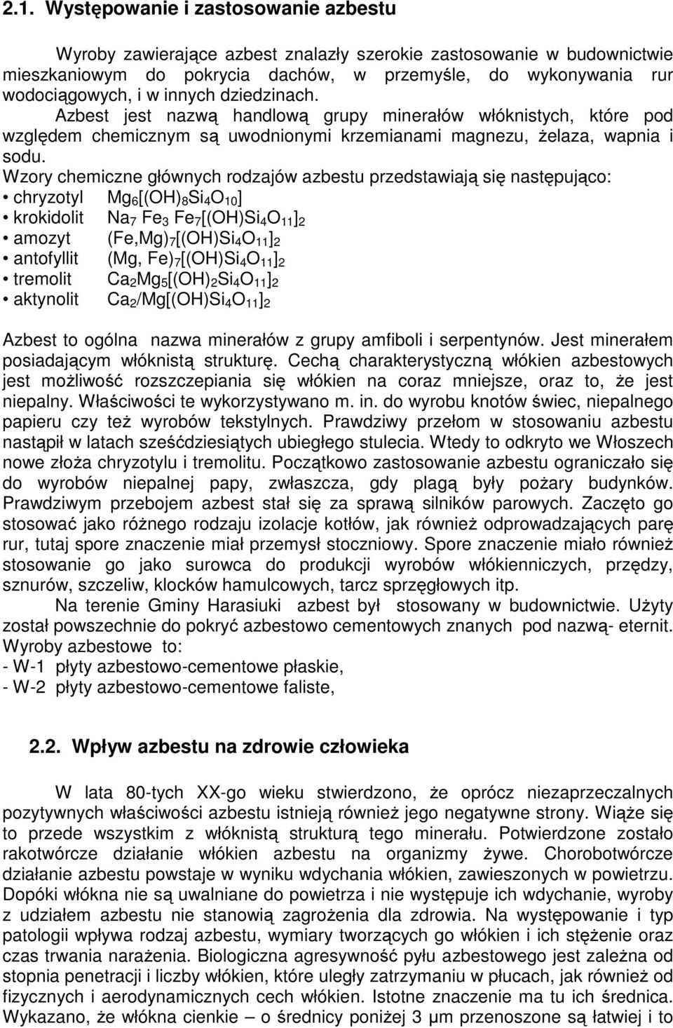 Wzory chemiczne głównych rodzajów azbestu przedstawiają się następująco: chryzotyl Mg 6 [(OH) 8 Si 4 O 10 ] krokidolit Na 7 Fe 3 Fe 7 [(OH)Si 4 O 11 ] 2 amozyt (Fe,Mg) 7 [(OH)Si 4 O 11 ] 2 antofyllit