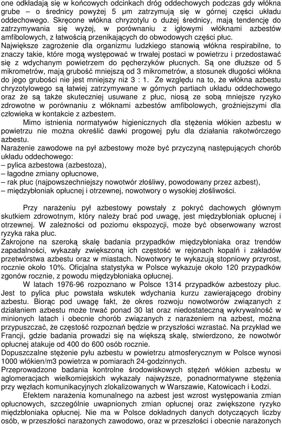 Największe zagrożenie dla organizmu ludzkiego stanowią włókna respirabilne, to znaczy takie, które mogą występować w trwałej postaci w powietrzu i przedostawać się z wdychanym powietrzem do