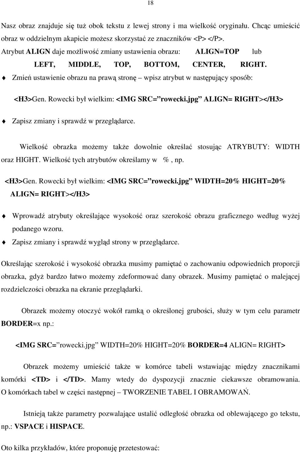 Rowecki był wielkim: <IMG SRC= rowecki.jpg ALIGN= RIGHT></H3> Zapisz zmiany i sprawdź wprzeglądarce. Wielkość obrazka możemy także dowolnie określać stosując ATRYBUTY: WIDTH oraz HIGHT.