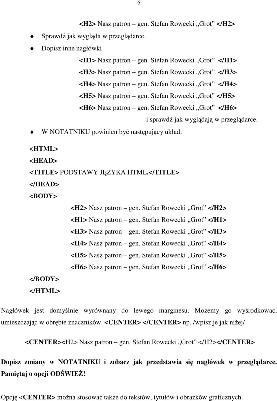 W NOTATNIKU powinien być następujący układ: <HTML> <HEAD> <TITLE> PODSTAWY JĘZYKA HTML.</TITLE> </HEAD> <BODY> <H2> Naszpatron gen.stefanrowecki Grot </H2> <H1> Naszpatron gen.