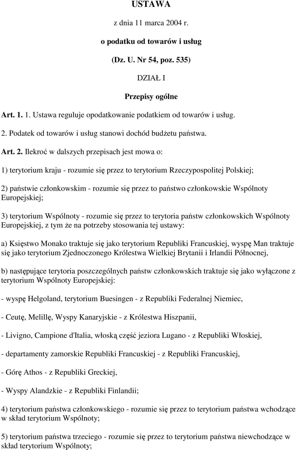 Ilekroć w dalszych przepisach jest mowa o: 1) terytorium kraju - rozumie się przez to terytorium Rzeczypospolitej Polskiej; 2) państwie członkowskim - rozumie się przez to państwo członkowskie