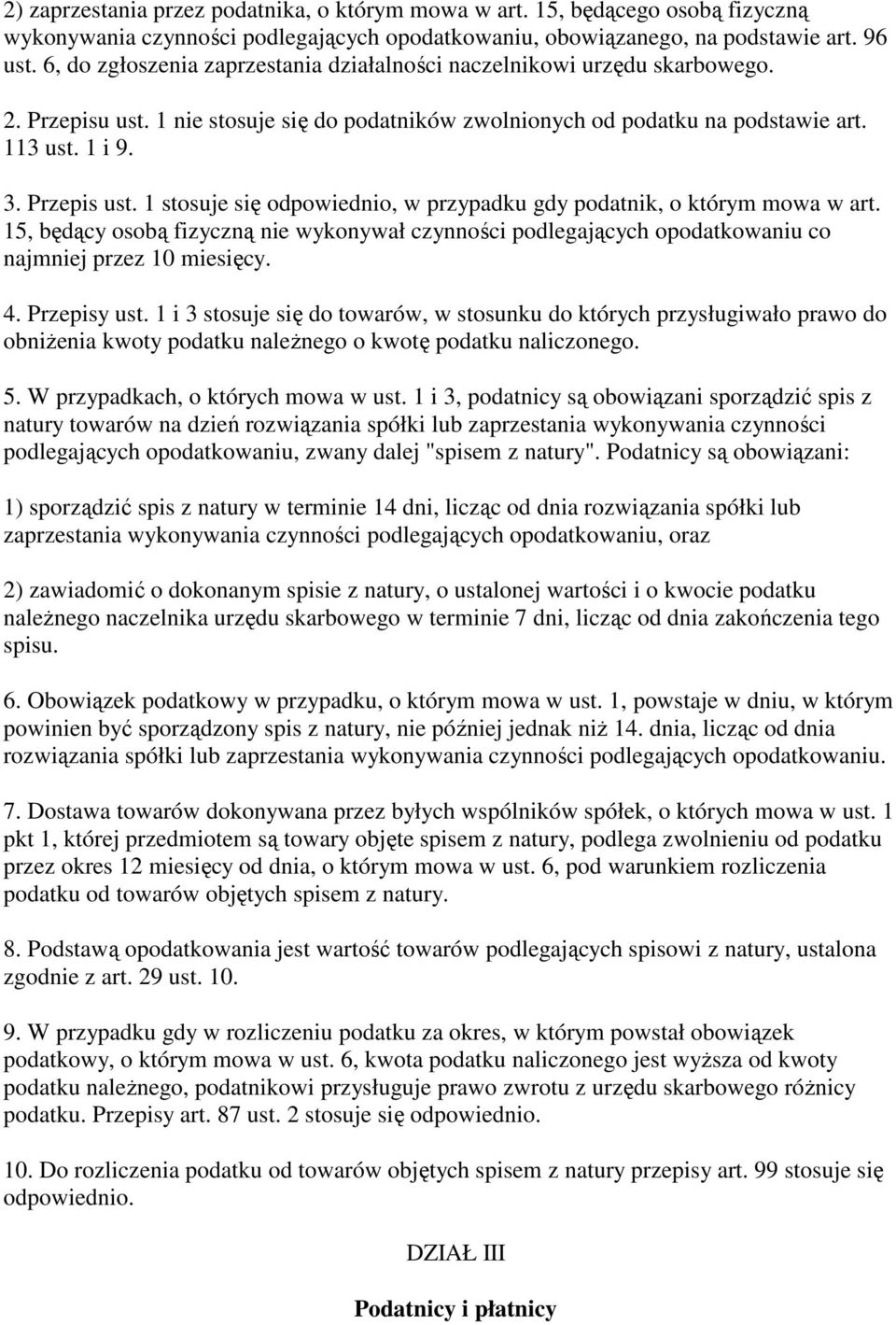 1 stosuje się odpowiednio, w przypadku gdy podatnik, o którym mowa w art. 15, będący osobą fizyczną nie wykonywał czynności podlegających opodatkowaniu co najmniej przez 10 miesięcy. 4. Przepisy ust.